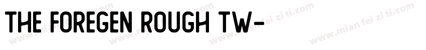The Foregen Rough Tw字体转换